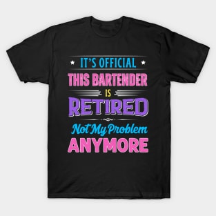 Bartender Retirement Funny Retired Not My Problem Anymore T-Shirt